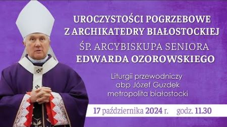 Uroczystości Pogrzebowe śp. Arcybiskupa Edwarda Ozorowskiego